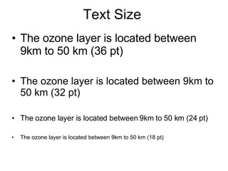 Text Size The ozone layer is located between 9km to 50 km (36 pt) The ozone layer is located between 9km to 50 km (32 pt) The ozone layer is located between 9km to 50 km (24 pt) The ozone layer is located between 9km to 50 km (18 pt) 