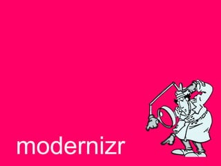 modernizr
 