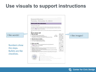 Use visuals to support instructions
I like words! I like images!
Numbers show
the steps.
Bullets are like
checklists.
 