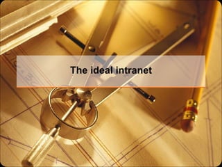 The ideal intranet 