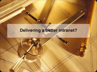 Delivering a better intranet? 