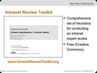 Intranet Review Toolkit Comprehensive set of heuristics for conducting an intranet expert review Free (Creative Commons) www.IntranetReviewToolkit.org 