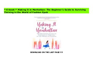 DOWNLOAD ON THE LAST PAGE !!!!
From a modern-day Carrie Bradshaw comes an insider’s guide to making it in the fashion industry. From a young age, fashion editor, stylist, and writer Caroline Vazzana knew the fashion industry was where she belonged—but gaining access to the amazing and mysterious world of fashion in the city that never sleeps takes countless hours of hard work and dedication. After making it to some of fashion’s biggest publications, Caroline’s finally pulling back the curtain and telling us her secrets. In Making It in Manhattan, Caroline sheds a bit of light on her journey and guides fashion hopefuls to stand out from the crowd and land the job of their dreams. Written in conversational style, in a format reminiscent of a journal, complete with pictures and illustrations (and a little bit of name-dropping), Caroline shares what she’s learned about pursuing a career in fashion and the resources that helped her land jobs at Teen Vogue, Marie Claire, and InStyle magazines. Making It in Manhattan topics include: Exploring your optionsHow to get that golden ticket (to fashion week)What to do if you didn’t attend a big fashion schoolBuilding your personal brand on social mediaAnd more!From how to get your foot in the door, to making fashion your full-time job, Caroline’s insider advice gives you everything you’ll need for breaking in and making it in Manhattan. Visit Making It in Manhattan: The Beginner's Guide to Surviving Thriving in the World of Fashion News
*-E-book-* Making It in Manhattan: The Beginner's Guide to Surviving
Thriving in the World of Fashion Epub
 