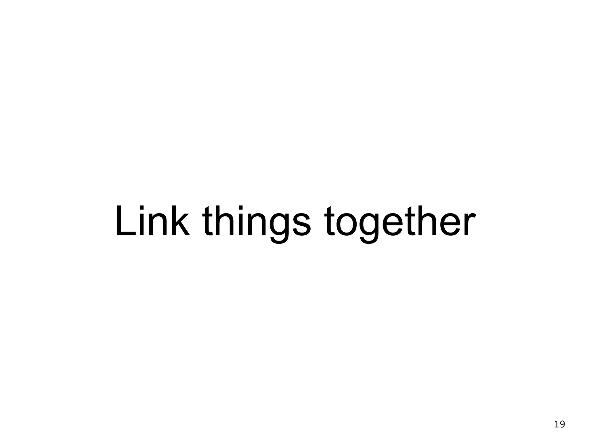 Link things together 19 