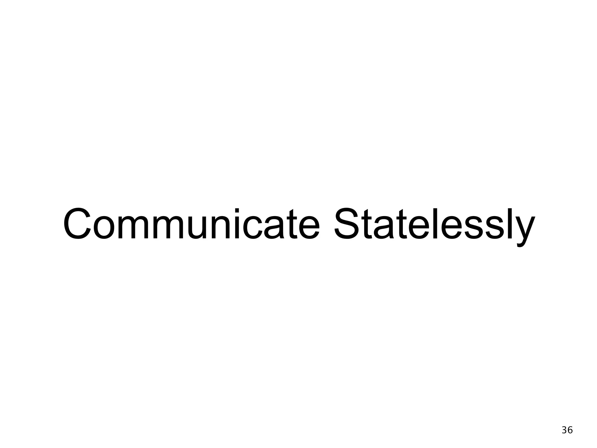 Communicate Statelessly 36 