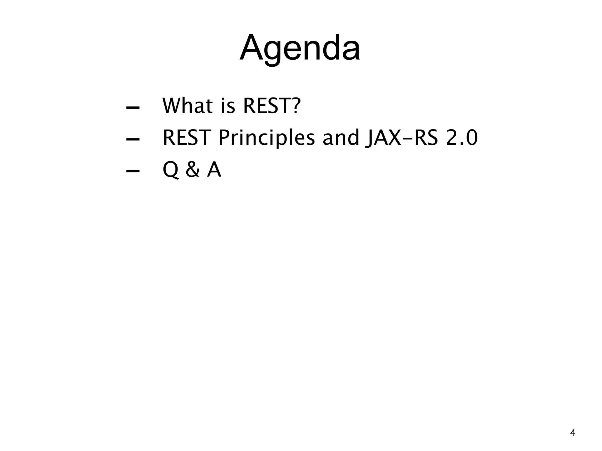 Agenda - What is REST? - REST Principles and JAX-RS 2.0 - Q & A 4 