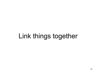 Link things together
19
 
