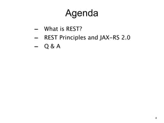 Agenda
- What is REST?
- REST Principles and JAX-RS 2.0
- Q & A
4
 