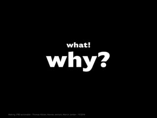 why?
what!
Making JTBD actionable - Thomas Hütter, Hannes Jentsch, Martin Jordan - 11/2014
 