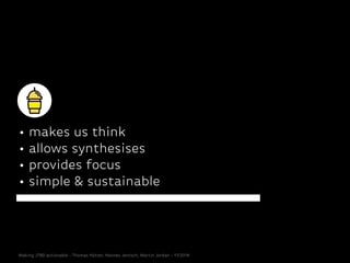 • makes us think
• allows synthesises
• provides focus
• simple & sustainable
Making JTBD actionable - Thomas Hütter, Hannes Jentsch, Martin Jordan - 11/2014
 