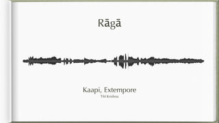 Rāgā
Kaapi, Extempore
TM Krishna
 