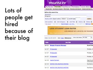 Lots of people get hired because of their blog 