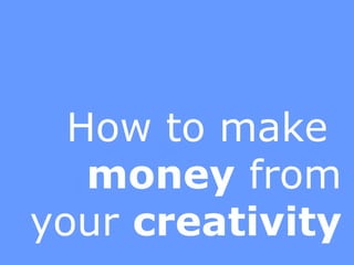 How to make  money  from your  creativity 