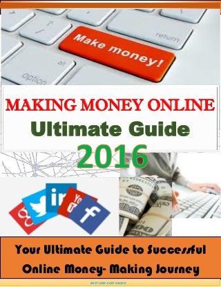 Josphat M. | Ultimate Guide to Online Money-Making | 2016
MAKING MONEY ONLINE
Ultimate Guide
Your Ultimate Guide to Successful
Online Money- Making Journey
BEST LOW-COST EBOOK
 