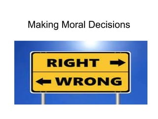Making Moral Decisions
 
