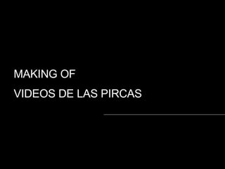 MAKING OF  VIDEOS DE LAS PIRCAS 