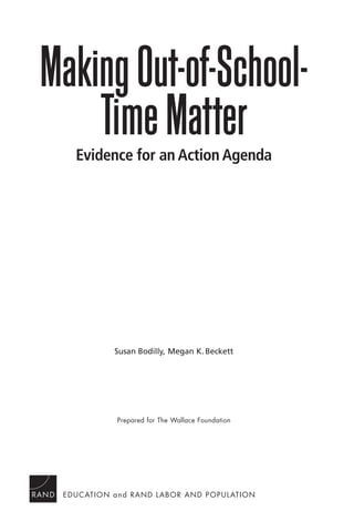 Making Out-of-School-
    Time Matter
  Evidence for an Action Agenda




       Susan Bodilly, Megan K. Beckett




        Prepared for The Wallace Foundation
 