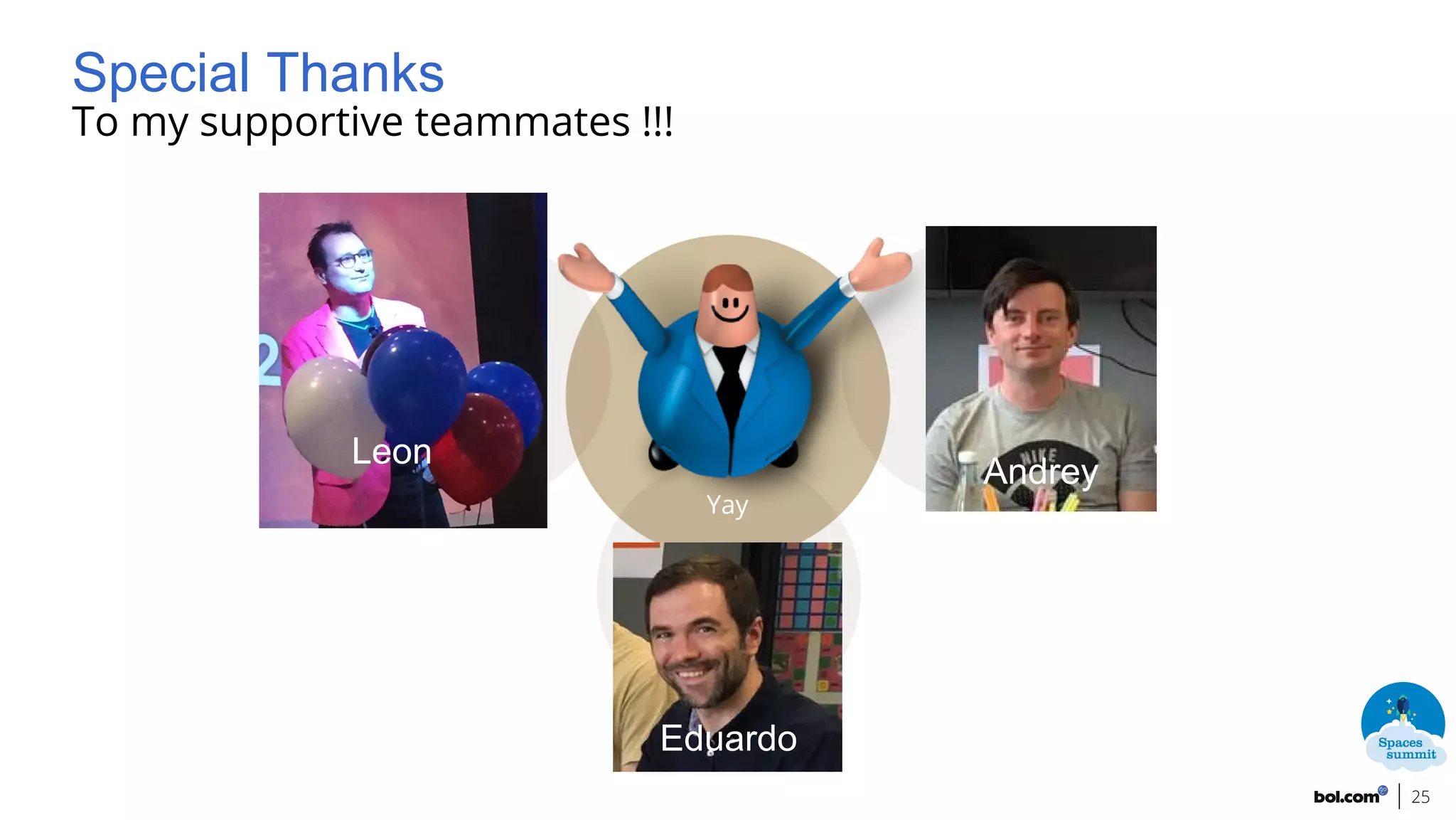 Special Thanks
To my supportive teammates !!!
25
Yay
Leon
Andrey
Eduardo
 