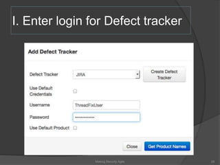 I. Enter login for Defect tracker
24Making Security Agile
 
