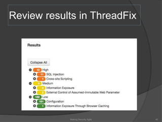 Review results in ThreadFix
40Making Security Agile
 