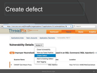 Create defect
42Making Security Agile
 