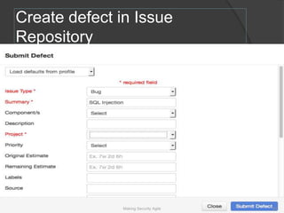 Create defect in Issue
Repository
43Making Security Agile
 
