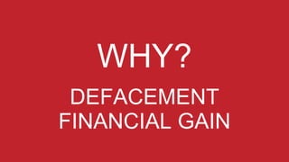 DEFACEMENT
FINANCIAL GAIN
 