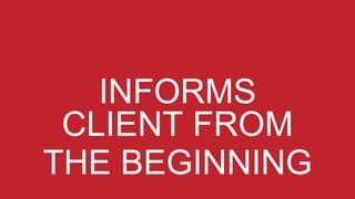 INFORMS
CLIENT FROM
THE BEGINNING
 