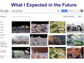 What I Expected in the Future
     The future is exciting!




25
 