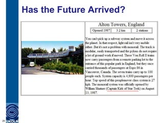 Has the Future Arrived?
     Monorails




29
 