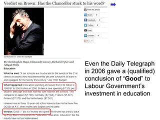 The Mid 2000s




                     Even the Daily Telegraph
                     in 2006 gave a (qualified)
                     conclusion of “Good” to
                     Labour Government‟s
                     investment in education


34
 