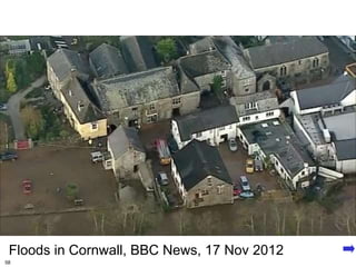 Floods in Cornwall, BBC News, 17 Nov 2012
58
 