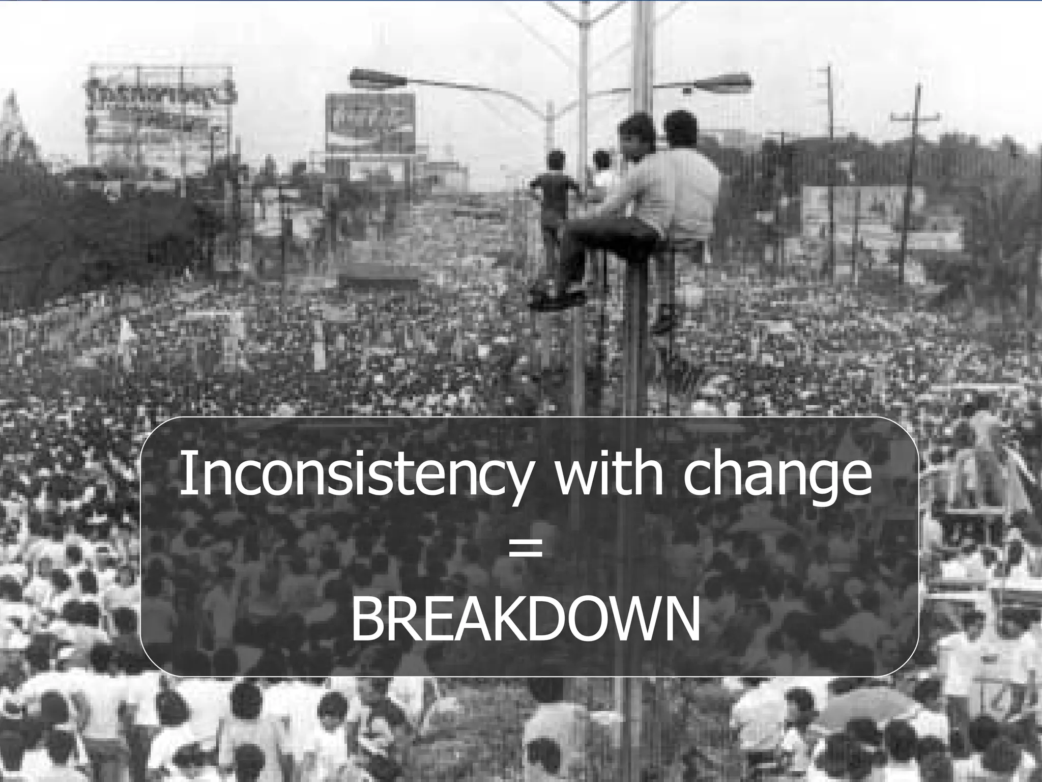 Inconsistency with change = BREAKDOWN 