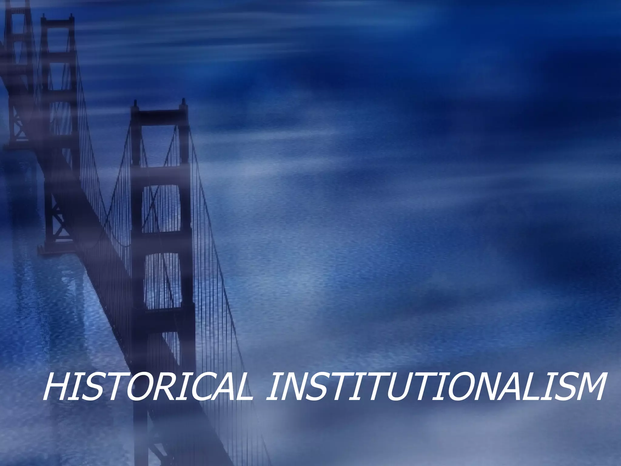 HISTORICAL INSTITUTIONALISM 
