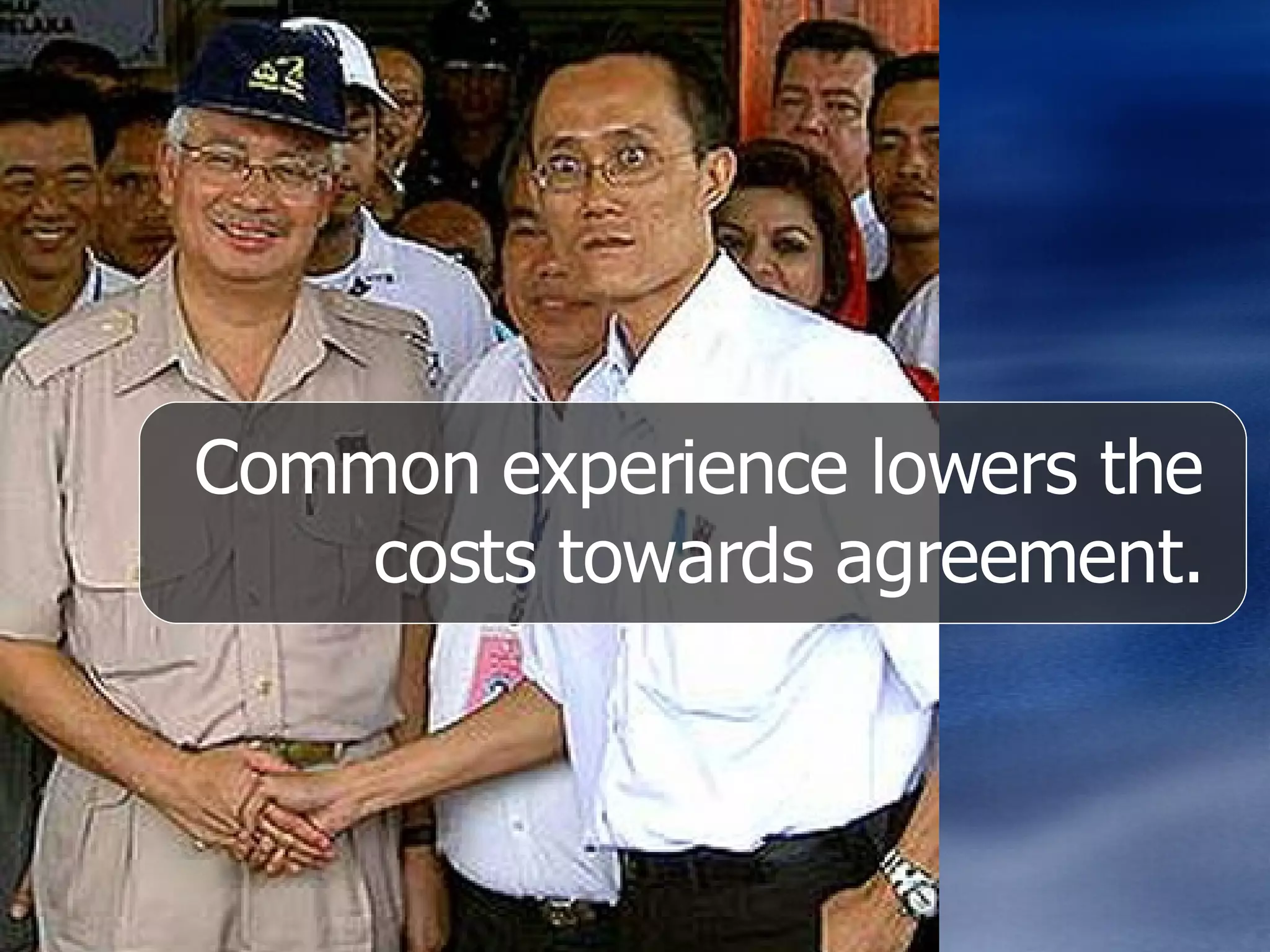 Common experience lowers the costs towards agreement. 