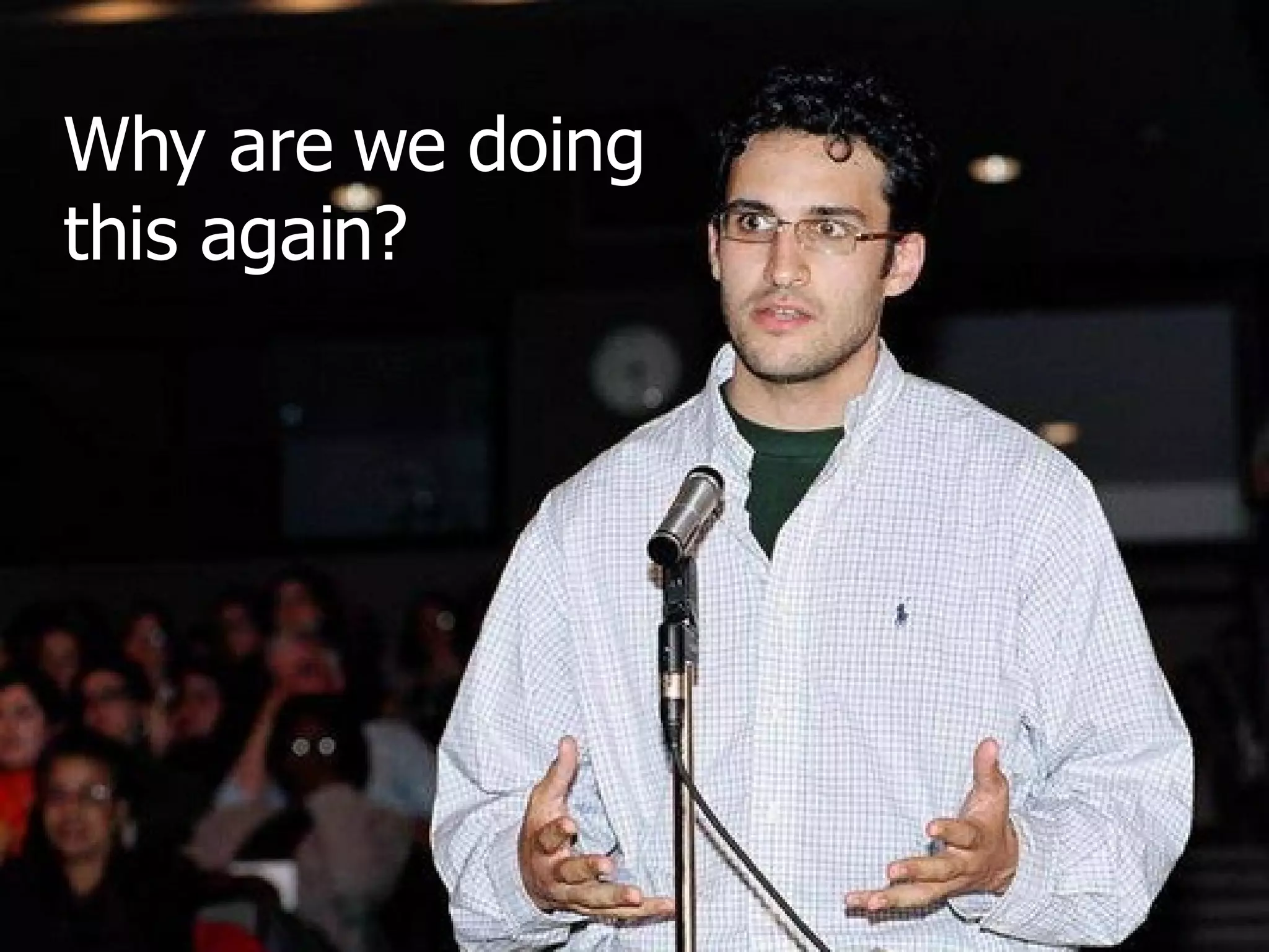 Why are we doing this again? 