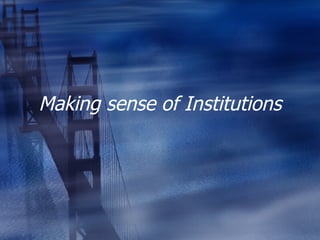 Making sense of Institutions 