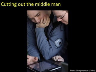 Photo: Sharynmorrow (Flickr)  Cutting out the middle man 
