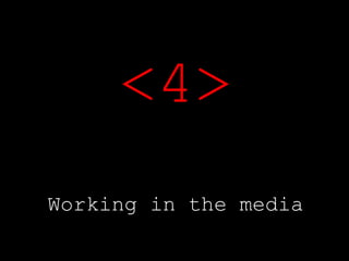 <4> Working in the media
