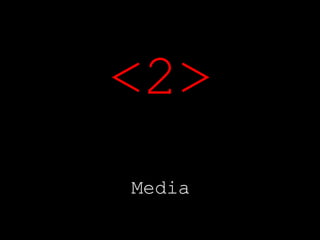 <2> Media
