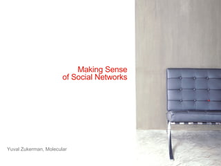 Making Sense of Social Networks Yuval Zukerman, Molecular 