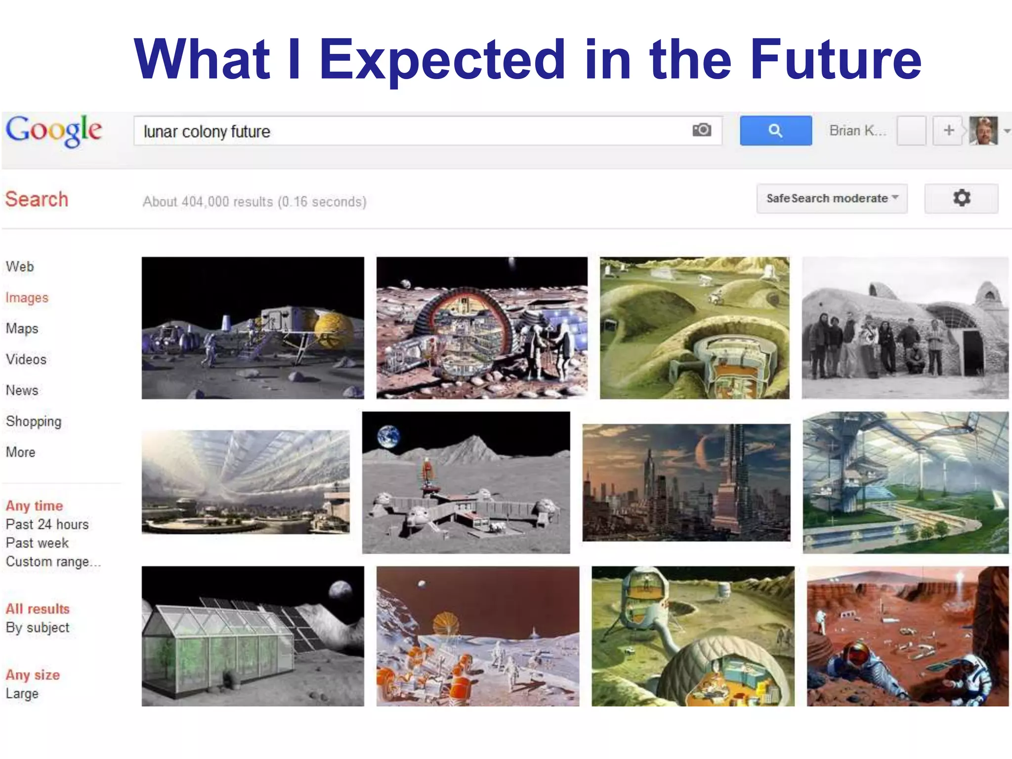 What I Expected in the Future
     The future is exciting!




11
 