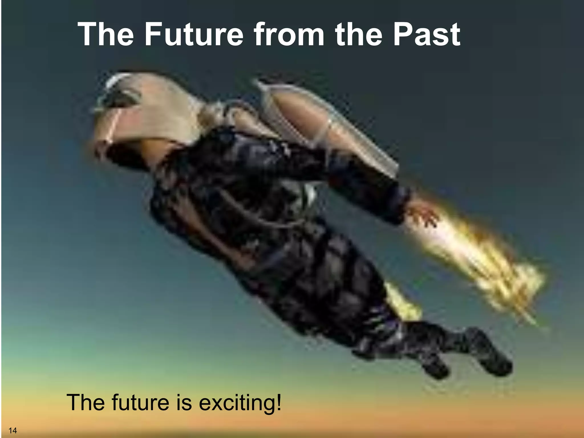 The Future from the Past




     The future is exciting!
14
 