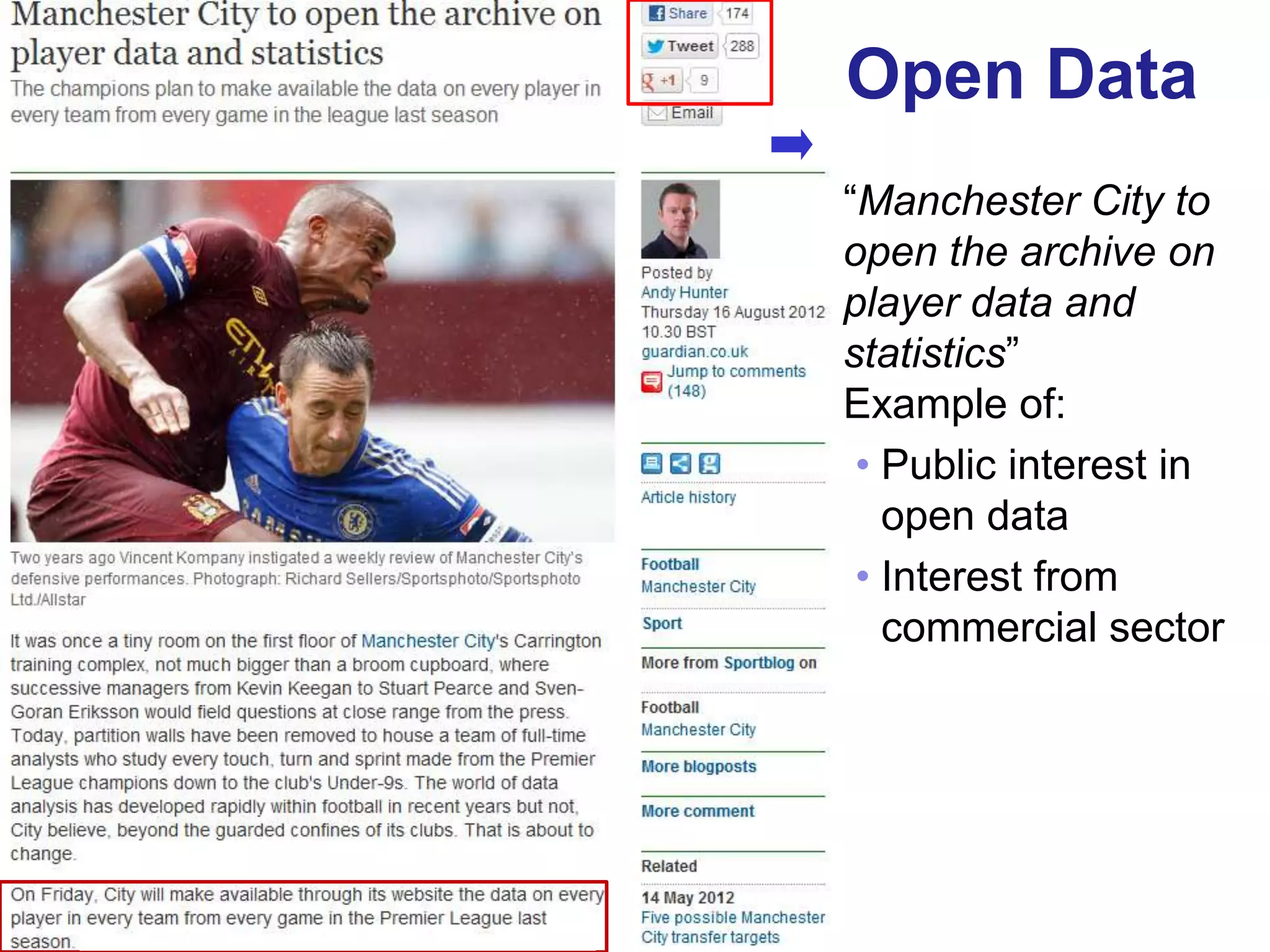 Open Data
     “Manchester City to
     open the archive on
     player data and
     statistics”
     Example of:
      • Public interest in
        open data
      • Interest from
        commercial sector




46
 