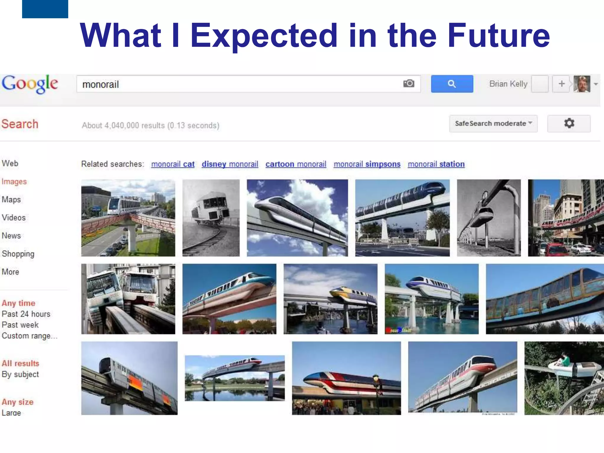 What I Expected in the Future
    Monorails




8
 