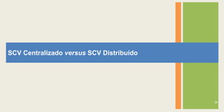SCV Centralizado versus SCV Distribuído




                                          28
 