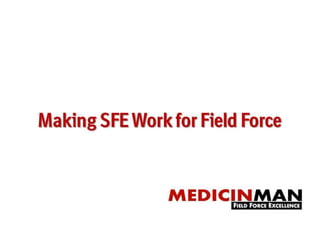 Making SFE Work for Field Force