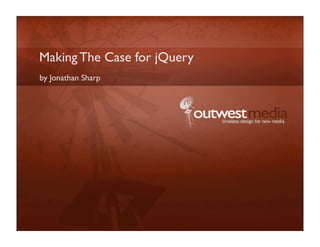 Making The Case for jQuery
by Jonathan Sharp
 
