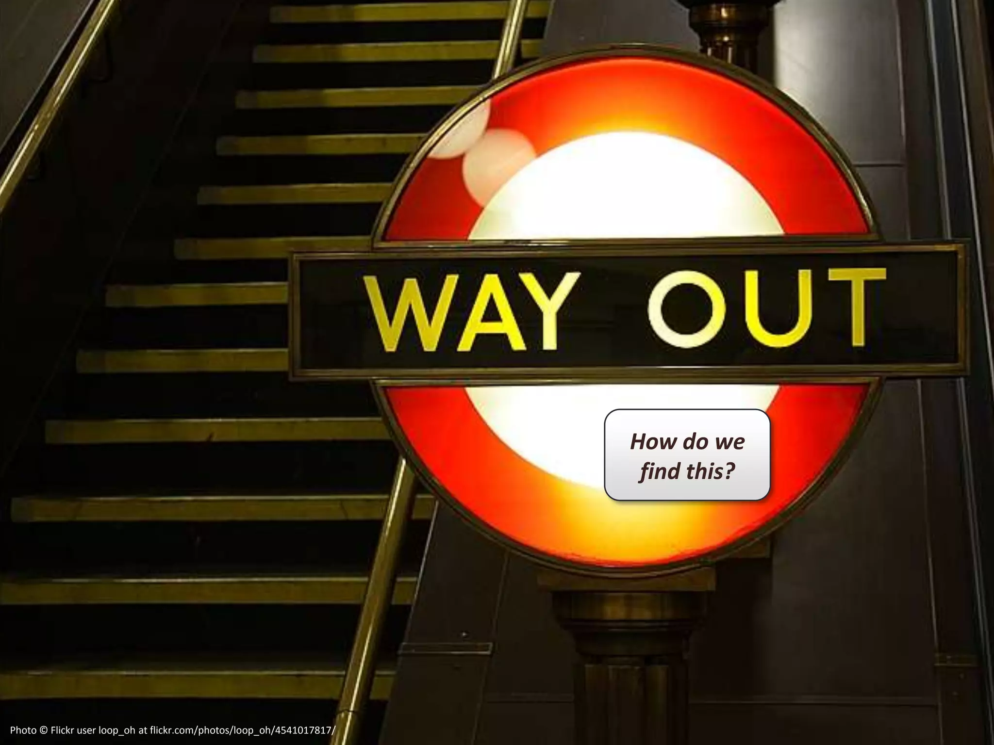 How do we
                                                                        find this?




Photo © Flickr user loop_oh at flickr.com/photos/loop_oh/4541017817/
 