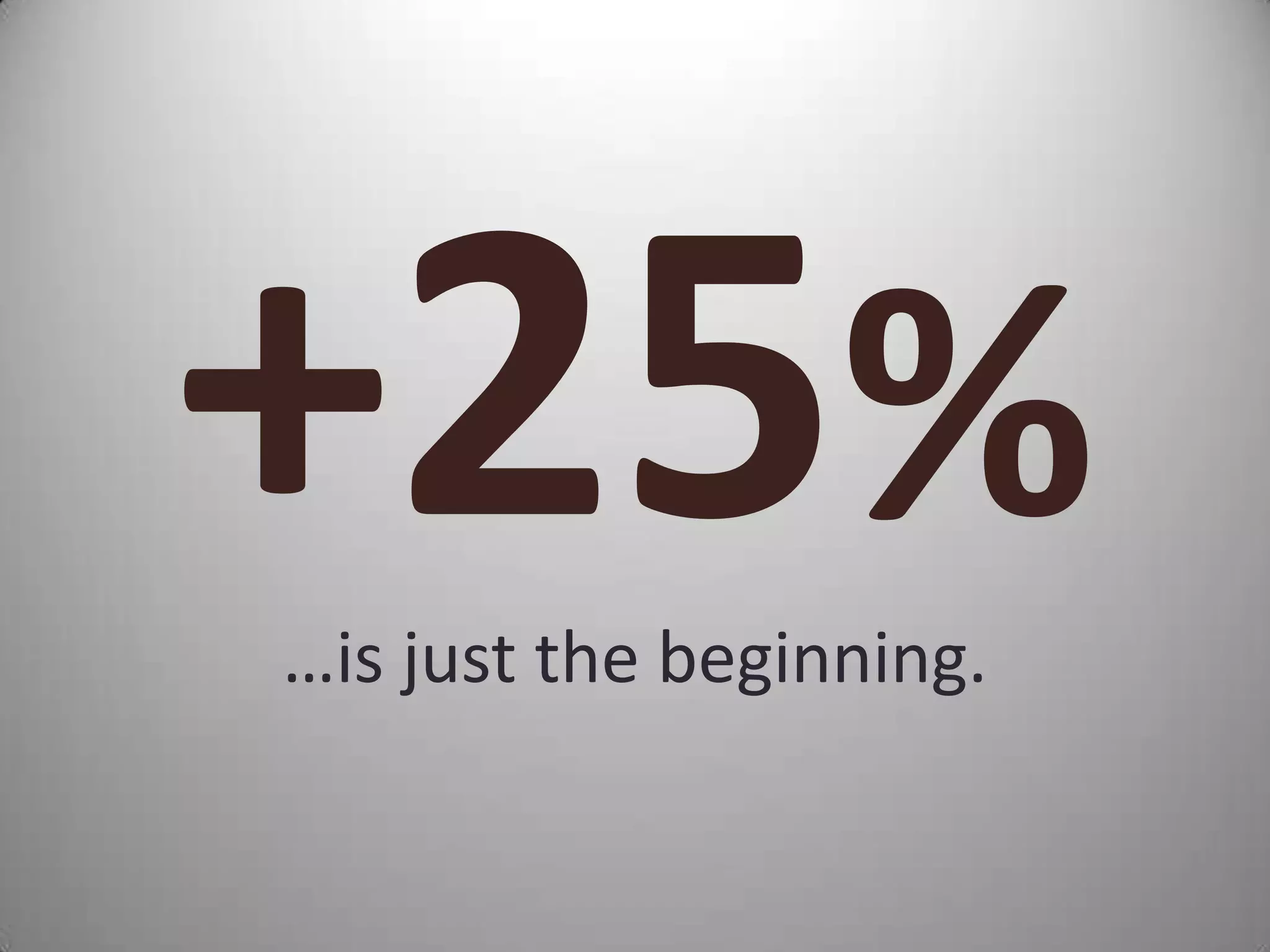 %
…is just the beginning.
 